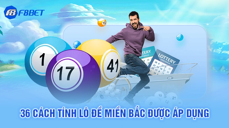 36 cách tính lô đề miền Bắc được áp dụng