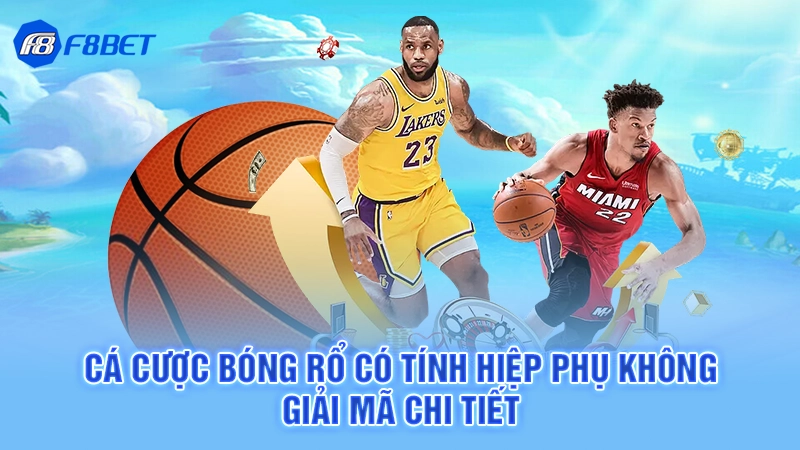 Cá Cược Bóng Rổ Có Tính Hiệp Phụ Không - Giải Mã Chi Tiết