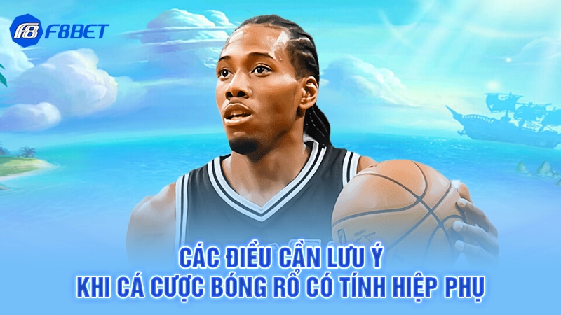 Cá Cược Bóng Rổ Có Tính Hiệp Phụ Không 3 Các điều cần lưu ý khi cá cược bóng rổ có tính hiệp phụ