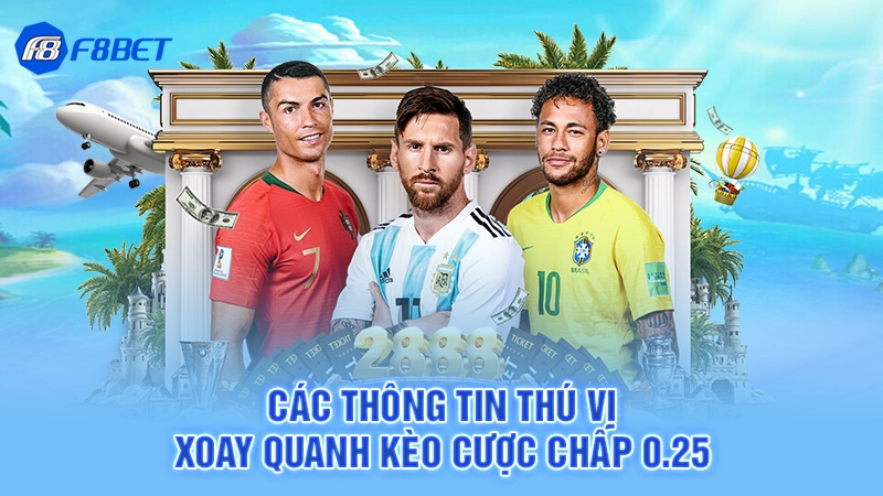 Cược Chấp 0.25 - F8BET 1 Các thông tin thú vị xoay quanh kèo cược chấp 0.25