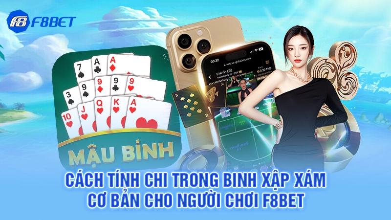 Cách Tính Chi Trong Binh Xập Xám Cơ Bản Cho Người Chơi F8BET