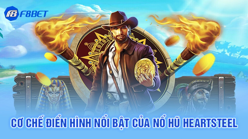 Cơ chế điển hình nổi bật của nổ hũ Heartsteel