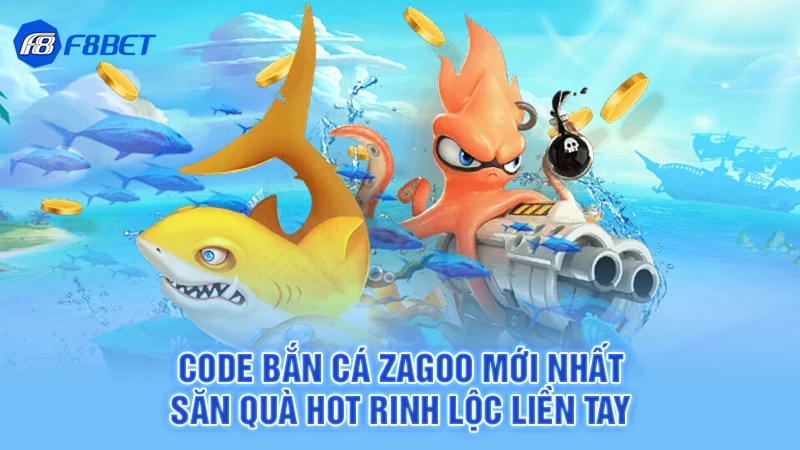 Code Bắn Cá Zagoo Mới Nhất - Săn Quà Hot Rinh Lộc Liền Tay