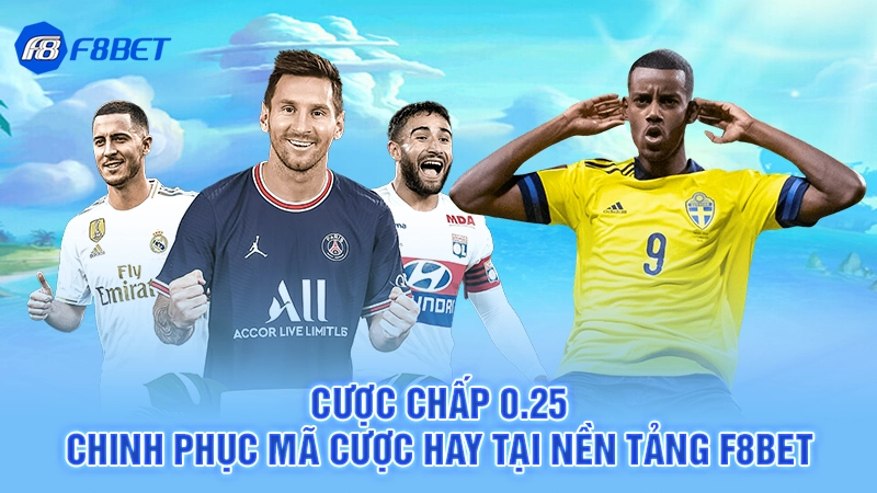 Cược Chấp 0.25 - Chinh Phục Mã Cược Hay Tại Nền Tảng F8BET