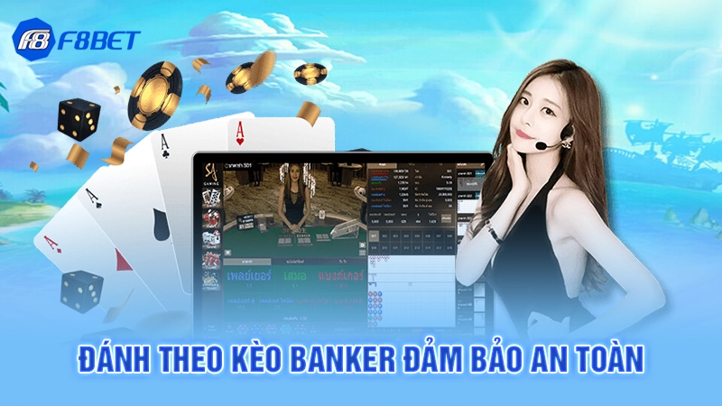 Cách Đánh Baccarat F8BET 3 Đánh theo kèo banker đảm bảo an toàn