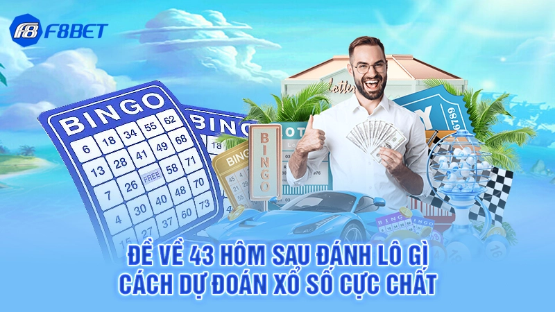 Đề Về 43 Hôm Sau Đánh Lô Gì - Cách Dự Đoán Xổ Số Cực Chất