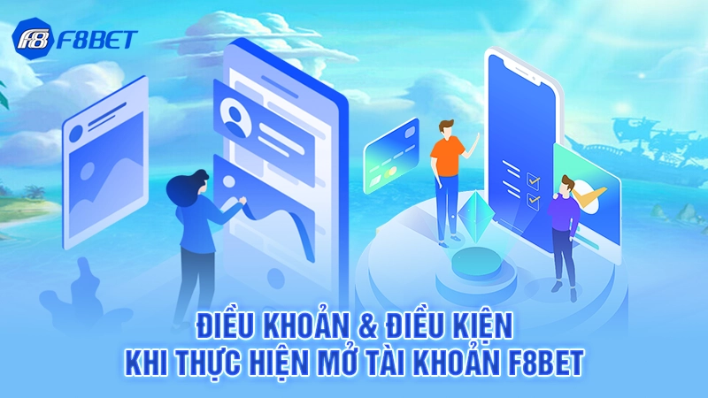 Điều khoản & điều kiện khi thực hiện mở tài khoản F8BET