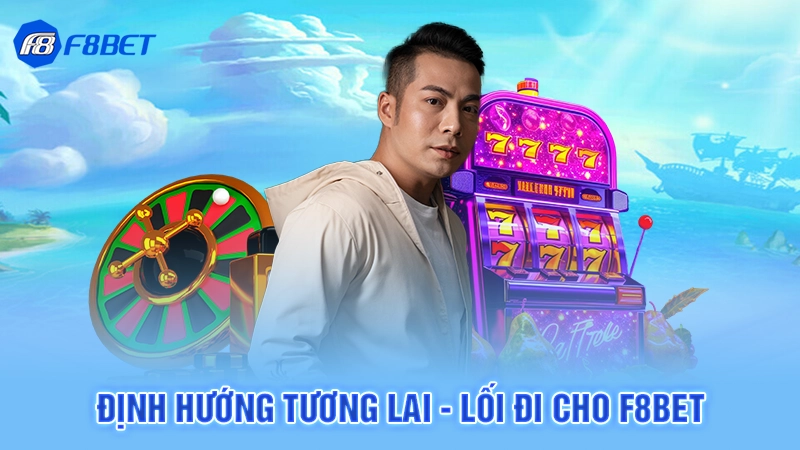 Định hướng tương lai - lối đi cho F8bet