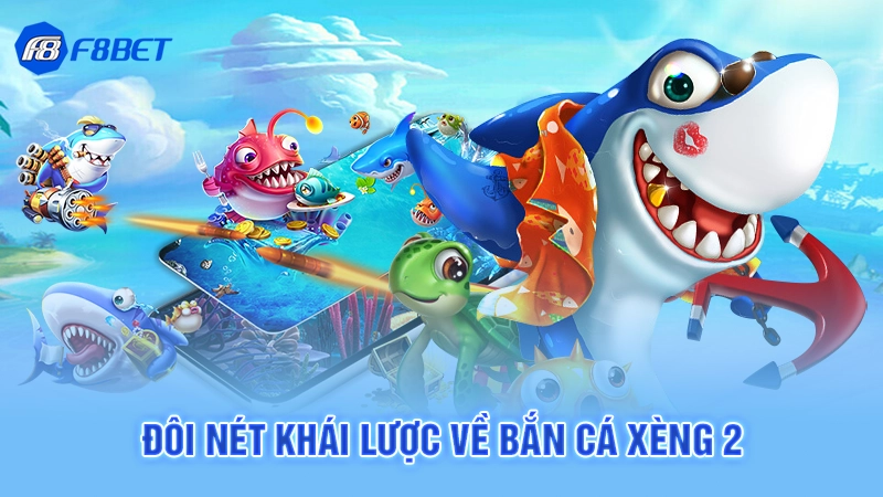 Đôi nét khái lược về bắn cá xèng 2