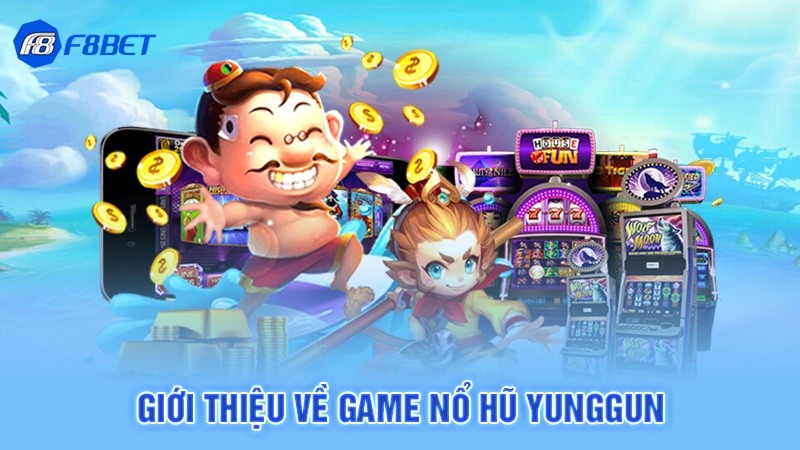 Nổ Hũ Yunggun – Bùng Nổ Săn Thưởng Đỉnh Cao Tại F8BET 1 Giới thiệu về game nổ hũ Yunggun
