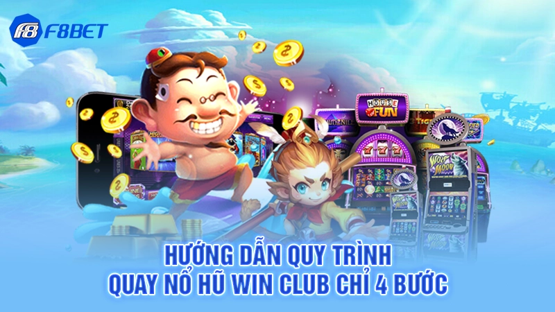 Hướng dẫn quy trình quay nổ hũ Win Club chỉ 4 bước