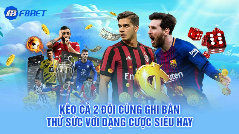 Kèo Cả 2 Đội Cùng Ghi Bàn - Thử Sức Với Dạng Cược Siêu Hay