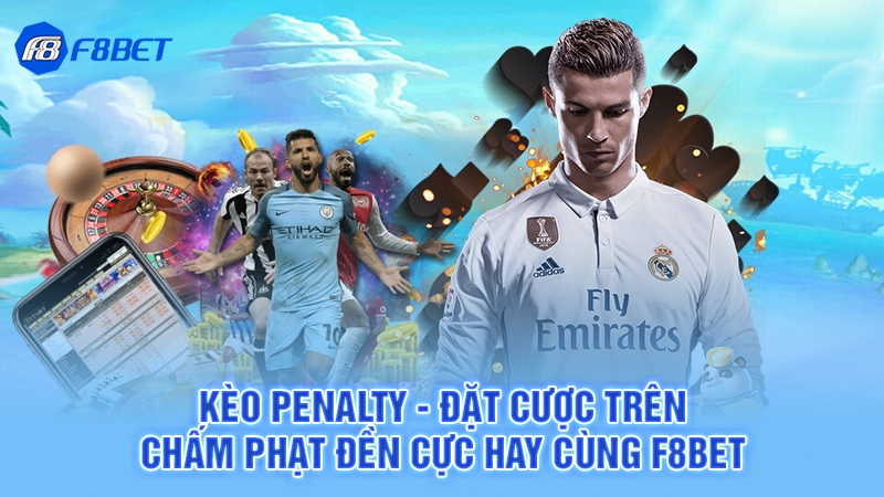 Kèo Penalty - Đặt Cược Trên Chấm Phạt Đền Cực Hay Cùng F8BET