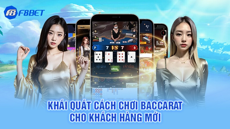 Cách Đánh Baccarat F8BET 1 Khái quát cách chơi baccarat cho khách hàng mới