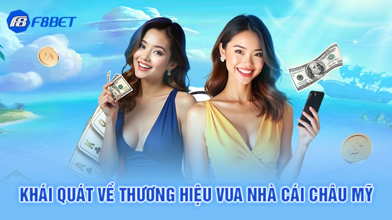 Khái quát về thương hiệu Vua nhà cái châu Mỹ