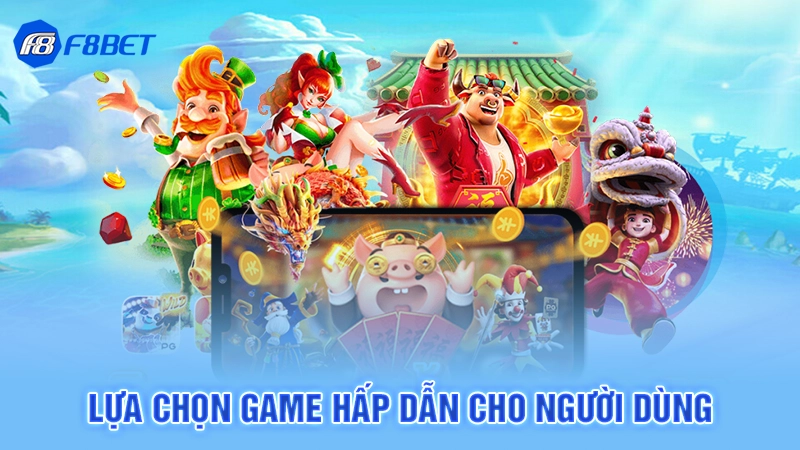 Lựa chọn game hấp dẫn cho người dùng