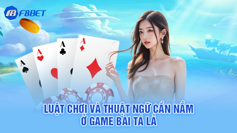 Luật chơi và thuật ngữ cần nắm ở game bài tá lả