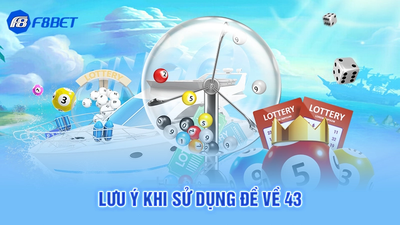 Đề Về 43 Hôm Sau Đánh Lô Gì 3 Lưu ý khi sử dụng đề về 43