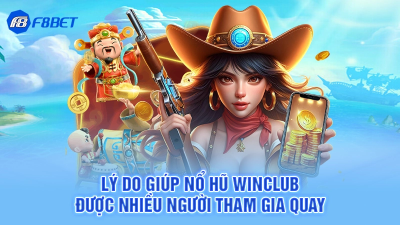 Lý do giúp nổ hũ winclub được nhiều người tham gia quay