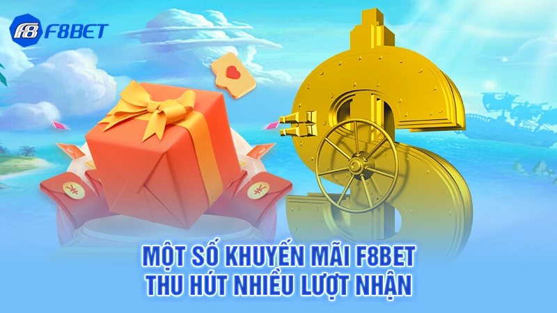 Khuyến Mãi F8bet 1 Một số khuyến mãi F8bet thu hút nhiều lượt nhận