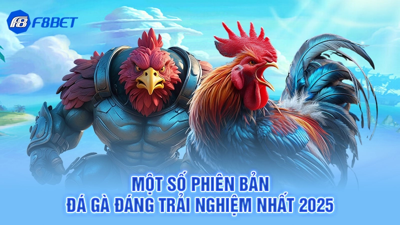 Đá Gà Uw99 - Cá Cược Chọi Kê Đẳng Cấp 2 Một số phiên bản đá gà đáng trải nghiệm nhất 2025