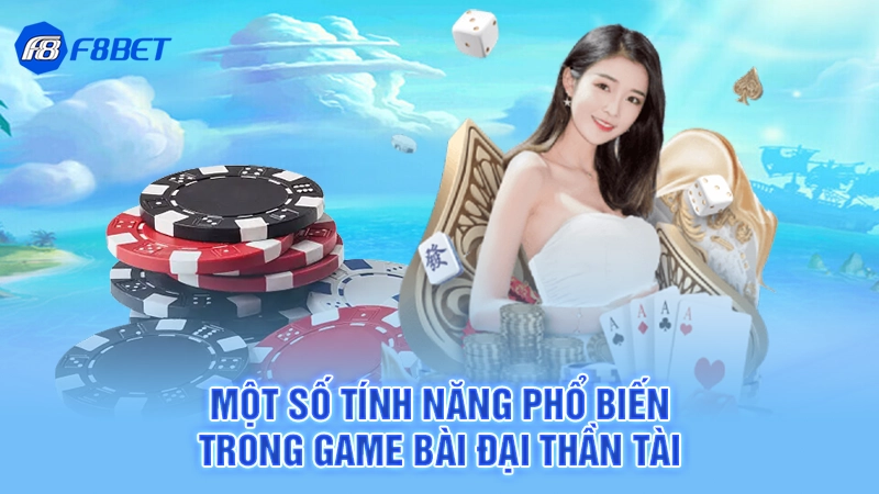 Game Bài Đại Thần Tài F8bet 2 Một số tính năng phổ biến trong game bài đại thần tài