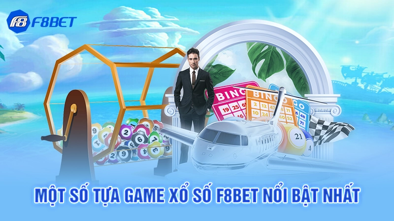 Một số tựa game xổ số F8bet nổi bật nhất