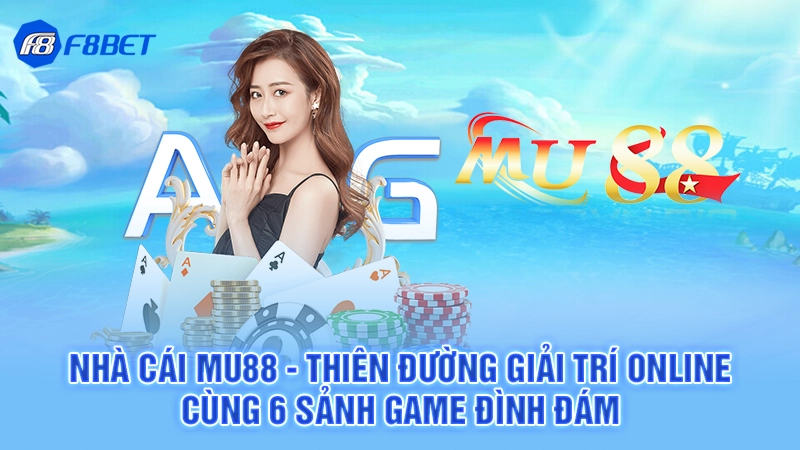 Nhà Cái Mu88 - Thiên Đường Giải Trí Online Đình Đám