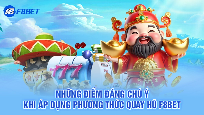 Những điểm đáng chú ý khi áp dụng phương thức quay hũ F8BET