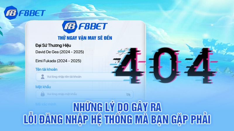 Hướng Dẫn Đăng Nhập F8BET 2 Những lý do gây ra lỗi đăng nhập hệ thống mà bạn gặp phải