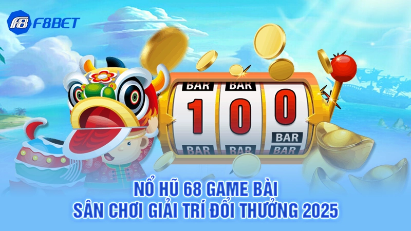 Nổ Hũ 68 Game Bài - Sân Chơi Giải Trí Đổi Thưởng 2025