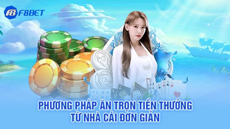 Phương pháp ăn trọn tiền thưởng từ nhà cái đơn giản