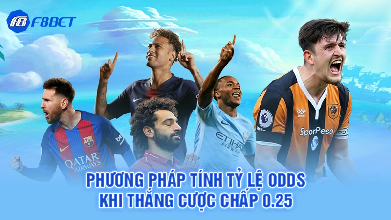 Cược Chấp 0.25 - F8BET 3 Phương pháp tính tỷ lệ odds khi thắng cược chấp 0.25