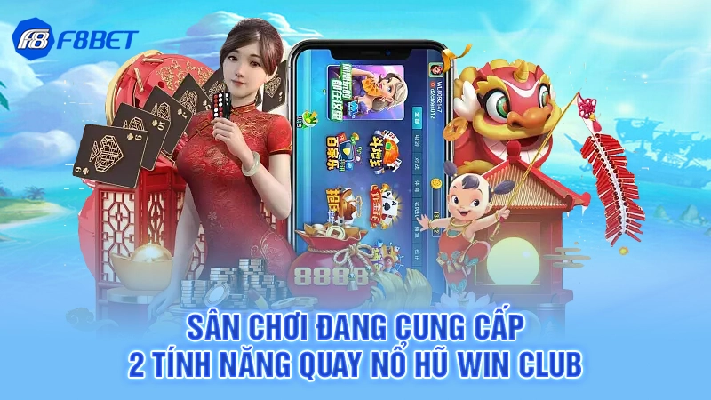 Sân chơi F8BET đang cung cấp 2 tính năng quay nổ hũ Win Club