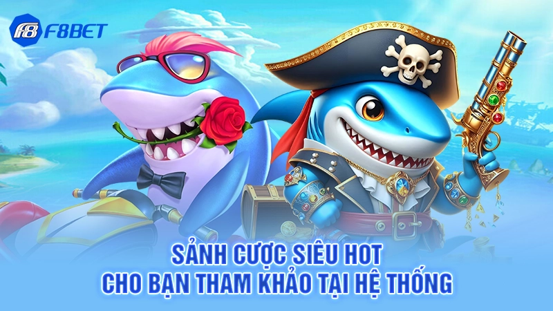 Sảnh cược siêu hot cho bạn tham khảo tại hệ thống