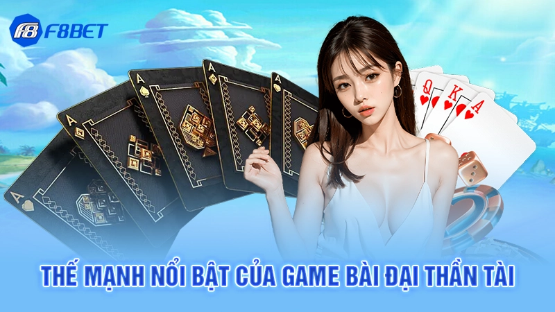 Game Bài Đại Thần Tài F8bet 3 Thế mạnh nổi bật của game bài đại thần tài
