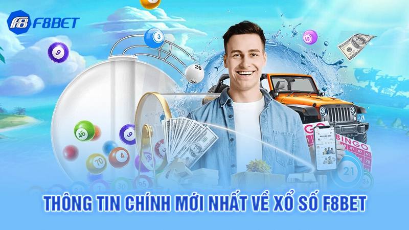 Thông tin chính mới nhất về xổ số F8bet