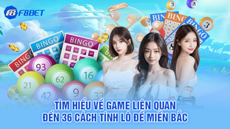 Tìm hiểu về game liên quan đến 36 cách tính lô đề miền Bắc