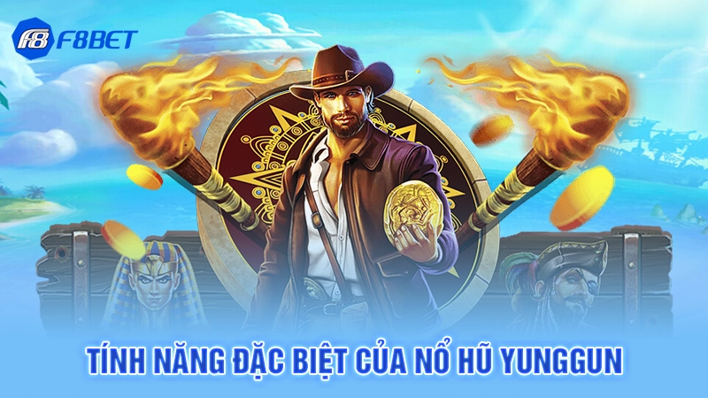 Nổ Hũ Yunggun – Bùng Nổ Săn Thưởng Đỉnh Cao Tại F8BET 2 Tính năng đặc biệt của nổ hũ Yunggun