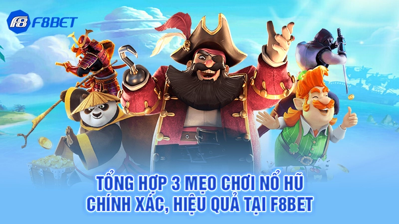 Tổng Hợp 3 Mẹo Chơi Nổ Hũ Chính Xác, Hiệu Quả Tại F8BET
