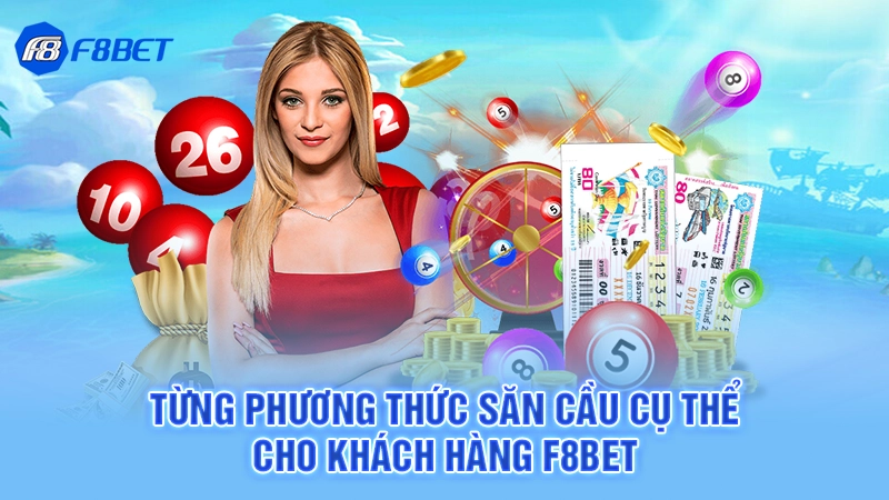 Kinh Nghiệm Lô Đề Bạc Nhớ F8bet 2 Từng phương thức săn cầu cụ thể cho khách hàng F8bet