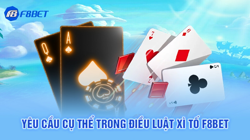 Yêu cầu cụ thể trong điều luật xì tố F8bet